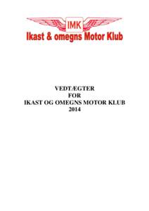 VEDTÆGTER FOR IKAST OG OMEGNS MOTOR KLUB 2014  § 1. Navn.