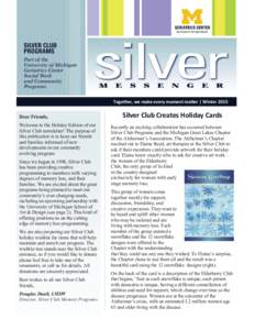 Together, we make every moment maƩer | Winter 2015 Dear Friends, Welcome to the Holiday Edition of our Silver Club newsletter! The purpose of this publication is to keep our friends and families informed of new