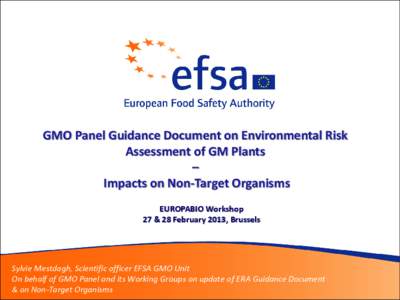 GMO Panel Guidance Document on Environmental Risk Assessment of GM Plants – Impacts on Non-Target Organisms EUROPABIO Workshop 27 & 28 February 2013, Brussels