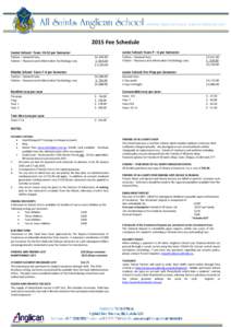 2015 Fee Schedule Junior School: Years P – 6 per Semester Senior School: Yearsper Semester Tuition – General Fees: Tuition – Resource and Information Technology Levy