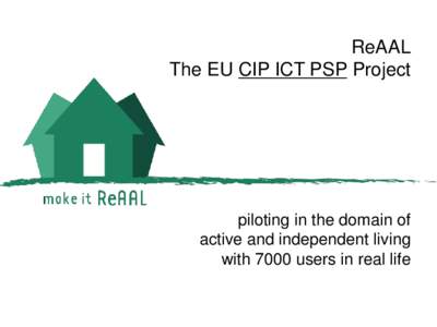 ReAAL The EU CIP ICT PSP Project piloting in the domain of active and independent living with 7000 users in real life
