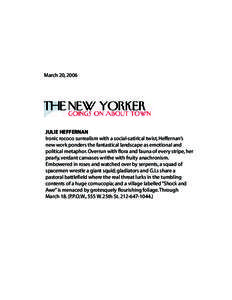 March 20, 2006  JULIE HEFFERNAN Ironic rococo surrealism with a social-satirical twist, Heffernan’s new work ponders the fantastical landscape as emotional and political metaphor. Overrun with flora and fauna of every 