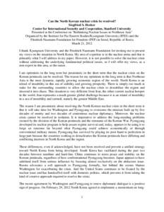 Can the North Korean nuclear crisis be resolved? Siegfried S. Hecker Center for International Security and Cooperation, Stanford University Presented at the Conference on 