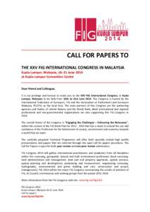 CALL FOR PAPERS TO THE XXV FIG INTERNATIONAL CONGRESS IN MALAYSIA Kuala Lumpur, Malaysia, 16–21 June 2014 at Kuala Lumpur Convention Centre Dear Friend and Colleague, It is our privilege and honour to invite you to the