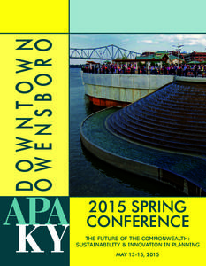 DOWNTOWN OWENSBORO 2015 SPRING CONFERENCE THE FUTURE OF THE COMMONWEALTH: SUSTAINABILITY & INNOVATION IN PLANNING