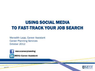 USING SOCIAL MEDIA TO FAST-TRACK YOUR JOB SEARCH Meredith Lapp, Career Assistant Career Planning Services October 2012