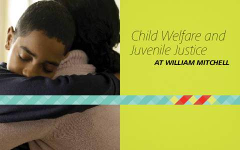 Child Welfare and Juvenile Justice at william Mitchell Mitchell’s child welfare and juvenile justice