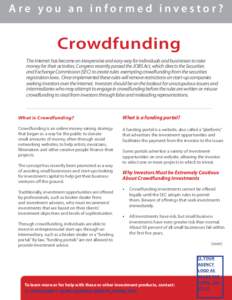 Are you an informed investor?  Crowdfunding The Internet has become an inexpensive and easy way for individuals and businesses to raise money for their activities. Congress recently passed the JOBS Act, which directs the