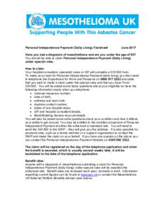 Personal Independence Payment (Daily Living) Factsheet  June 2017 Have you had a diagnosis of mesothelioma and are you under the age of 65? You should be able to claim Personal Independence Payment (Daily Living)