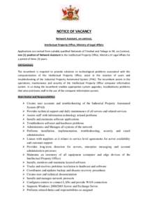 NOTICE OF VACANCY Network Assistant, on contract, Intellectual Property Office, Ministry of Legal Affairs Applications are invited from suitably qualified Nationals of Trinidad and Tobago to fill, on Contract, one (1) po