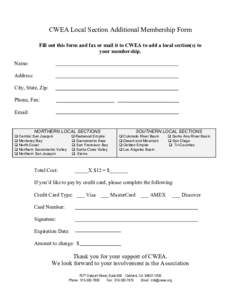 CWEA Local Section Additional Membership Form Fill out this form and fax or mail it to CWEA to add a local section(s) to your membership. Name: Address: City, State, Zip: