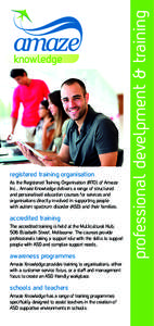 As the Registered Training Organisation (RTO) of Amaze Inc., Amaze Knowledge delivers a range of structured and personalised education courses for services and organisations directly involved in supporting people with au