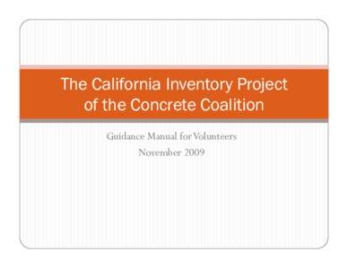 The California Inventory Project of the Concrete Coalition Guidance Manual for Volunteers November 2009  Guidance Manual for Volunteers