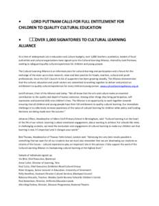 • LORD PUTTNAM CALLS FOR FULL ENTITLEMENT FOR CHILDREN TO QUALITY CULTURAL EDUCATION • OVER 1,000 SIGNATORIES TO CULTURAL LEARNING ALLIANCE