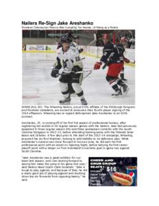 Nailers Re-Sign Jake Areshanko Shutdown Defenseman Returns After Compiling Ten Assists, +8 Rating as a Rookie WHEELING, WV- The Wheeling Nailers, proud ECHL affiliate of the Pittsburgh Penguins and Montreal Canadiens, ar