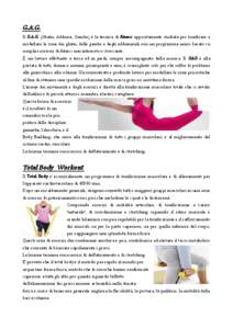 G.A.G. Il G.A.G. (Glutei, Addome, Gambe) è la tecnica di fitness appositamente studiata per tonificare e modellare le zone dei glutei, delle gambe e degli addominali con un programma unico basato su semplici esercizi di