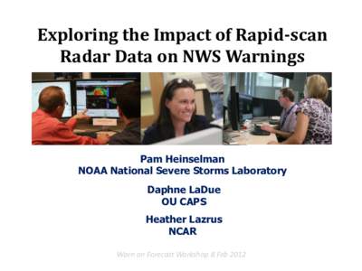 Exploring the Impact of Rapid-scan Radar Data on NWS Warnings Pam Heinselman NOAA National Severe Storms Laboratory Daphne LaDue