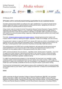 19 February 2015 GP leaders call for community based training opportunities for pre-vocational doctors Australian general practice leaders are calling for the urgent establishment of a community based training program su