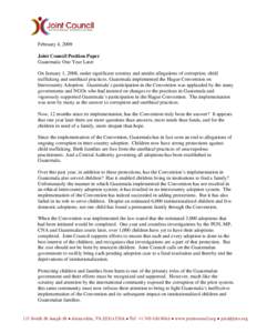 February 4, 2009 Joint Council Position Paper Guatemala: One Year Later On January 1, 2008, under significant scrutiny and amidst allegations of corruption, child trafficking and unethical practices, Guatemala implemente