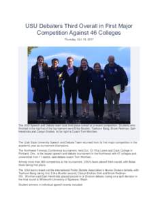 USU Debaters Third Overall in First Major Competition Against 46 Colleges Thursday, Oct. 19, 2017 The USU Speech and Debate team took third place overall at a recent competition. Students who finished in the top five of 