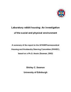 Laboratory rabbit housing: An investigation of the social and physical environment A summary of the report to the UFAW/Pharmaceutical Housing and Husbandry Steering Committee (PHHSC), based on a Ph.D. thesis (Seaman, 200