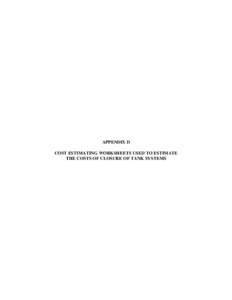 APPENDIX D COST ESTIMATING WORKSHEETS USED TO ESTIMATE THE COSTS OF CLOSURE OF TANK SYSTEMS COST ESTIMATING WORKSHEETS FOR CLOSURE OF A TANK SYSTEM TANK LEFT IN PLACE AT CLOSURE - CAPACITY 500 GALLONS