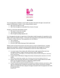 Why Mobile? Text messaging allows text4baby to share health and safety information through a convenient and popular communications channel. In fact, among cell phone owners:  99% of text messages are read  90% of t