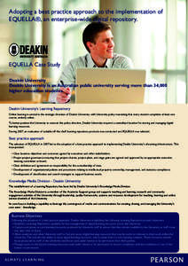 Adopting a best practice approach to the implementation of EQUELLA®, an enterprise-wide digital repository. EQUELLA Case Study Deakin University Deakin University is an Australian public university serving more than 34,