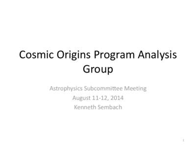 Cosmic Origins Program Analysis Group Astrophysics Subcommittee Meeting August 11-12, 2014 Kenneth Sembach