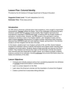 Lesson Plan: Colonial Identity Provided by the Art Institute of Chicago Department of Museum Education Suggested Grade Level: 7-8 (with adaptations for[removed]Estimated Time: Three class periods  Introduction