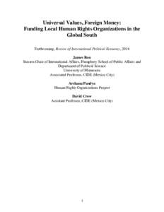 Universal Values, Foreign Money: Funding Local Human Rights Organizations in the Global South Forthcoming, Review of International Political Economy, 2016 James Ron Stassen Chair of International Affairs, Humphrey School