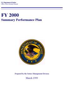 Department of Justice FY 2000 Summary Performance Plan Prepared by the Justice Management Division March 1999