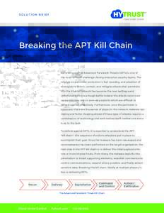 SOLUTION BRIEF  Breaking the APT Kill Chain Defending against Advanced Persistent Threats (APTs) is one of the most difficult challenges facing enterprise security teams. The