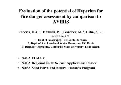 Evaluation of the potential of Hyperion for fire danger assessment by comparison to AVIRIS Roberts, D.A.1, Dennison, P. 1, Gardner, M. 1, Ustin, S.L.2, and Lee, C3. 1. Dept of Geography, UC Santa Barbara