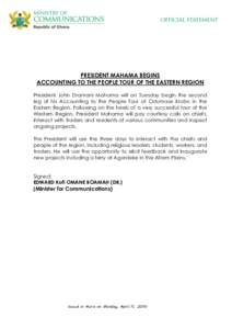 PRESIDENT MAHAMA BEGINS ACCOUNTING TO THE PEOPLE TOUR OF THE EASTERN REGION President John Dramani Mahama will on Tuesday begin the second leg of his Accounting to the People Tour at Odumase Krobo in the Eastern Region. 