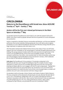 10th March, 2015 For immediate release CIRCOLOMBIA Returns to the Roundhouse with brand new show ACELERE Tuesday 14th April – Sunday 3rd May