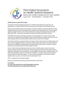 Health systems are just full of people The theme for the Third Global Symposium on Health Systems Research (Cape Town, 30 September to 3 October[removed]is the science and practice of people-centred health systems. People-