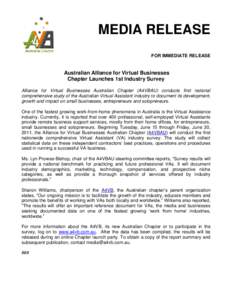 MEDIA RELEASE FOR IMMEDIATE RELEASE Australian Alliance for Virtual Businesses Chapter Launches 1st Industry Survey Alliance for Virtual Businesses Australian Chapter (A4VBAU) conducts first national