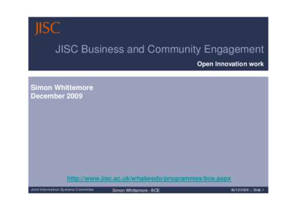 JISC Business and Community Engagement Open Innovation work Simon Whittemore December 2009