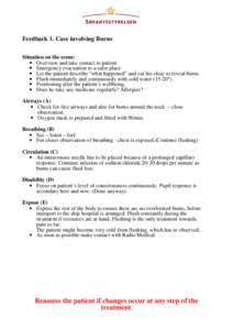 Feedback 1. Case involving Burns Situation on the scene: • Overview and take contact to patient • Emergency evacuation to a safer place • Let the patient describe “what happened” and cut his close to reveal bur