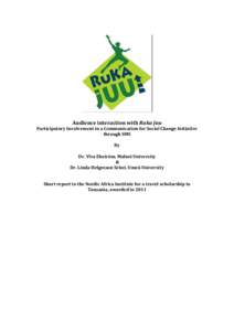Audience interaction with Ruka Juu Participatory Involvement in a Communication for Social Change Initiative through SMS By Dr. Ylva Ekström, Malmö University &