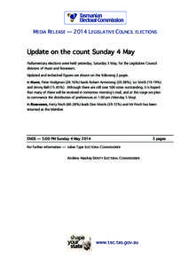 MEDIA RELEASE — 2014 LEGISLATIVE COUNCIL ELECTIONS  Update on the count Sunday 4 May Parliamentary elections were held yesterday, Saturday 3 May, for the Legislative Council divisions of Huon and Rosevears. Updated and