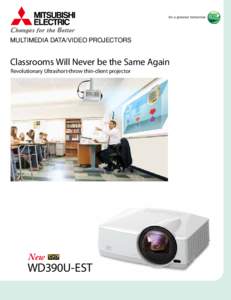 MULTIMEDIA DATA/VIDEO PROJECTORS  Classrooms Will Never be the Same Again Revolutionary Ultrashort-throw thin-client projector  WD390U-EST