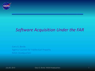 Software Acquisition Under the FAR  Gary G. Borda Agency Counsel for Intellectual Property NASA Headquarters