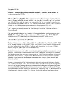 February 29, 2012 Reliance Communications paid redemption amount of US $ 1,182 Mn in advance to redeem outstanding FCCBs Mumbai, February 29, 2012: Reliance Communications, India’s largest integrated telecom service pr