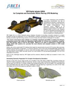 WR Digital adopts ANSA for Complete and Successful Motor Racing CFD Modeling In a highly challenging and competitive engineering environment, the use of computational methods in aerodynamics