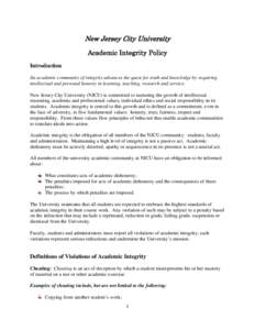 New Jersey City University Academic Integrity Policy Introduction An academic community of integrity advances the quest for truth and knowledge by requiring intellectual and personal honesty in learning, teaching, resear
