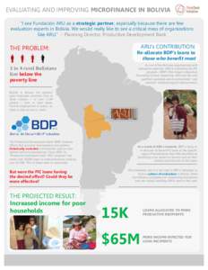 EVALUATING AND IMPROVING MICROFINANCE IN BOLIVIA “I see Fundación ARU as a strategic partner, especially because there are few evaluation experts in Bolivia. We would really like to see a critical mass of organization