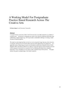 A Working Model For Postgraduate Practice Based Research Across The Creative Arts D. Davis James Cook University, Townsville  Abstract