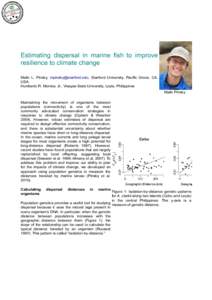 Estimating dispersal in marine fish to improve resilience to climate change Malin L. Pinsky, [removed], Stanford University, Pacific Grove, CA, USA. Humberto R. Montes, Jr., Visayas State University, Leyte, Ph